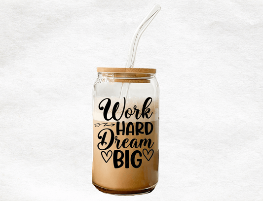 Work Hard Dream Big - Glass Cup - MK CREATIONS
