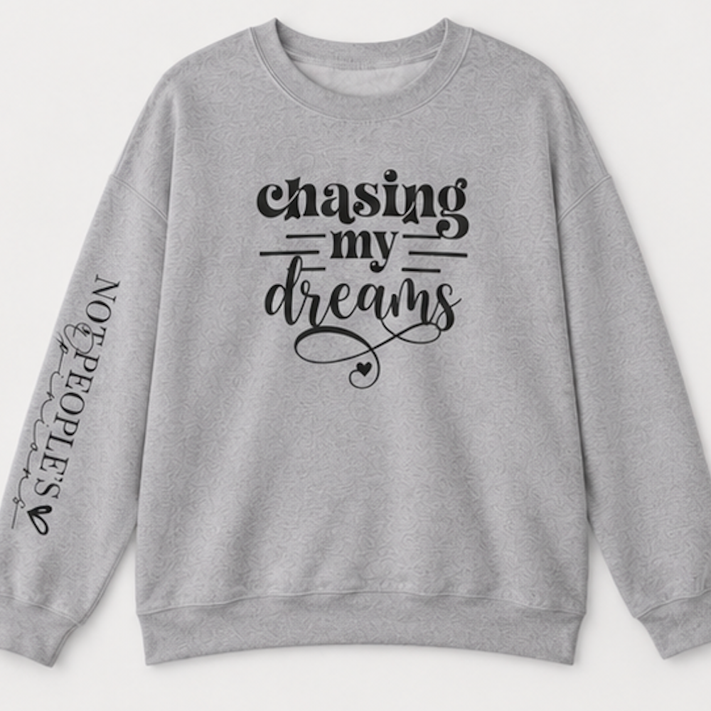 Chasing My Dreams Crewneck Sweatshirt — Inspirational Motivational Pullover
