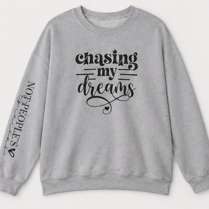 Chasing My Dreams Crewneck Sweatshirt — Inspirational Motivational Pullover