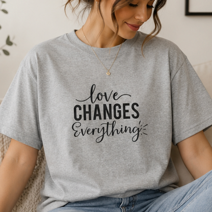 Love Changes Everything T‑Shirt — Inspirational Script Tee