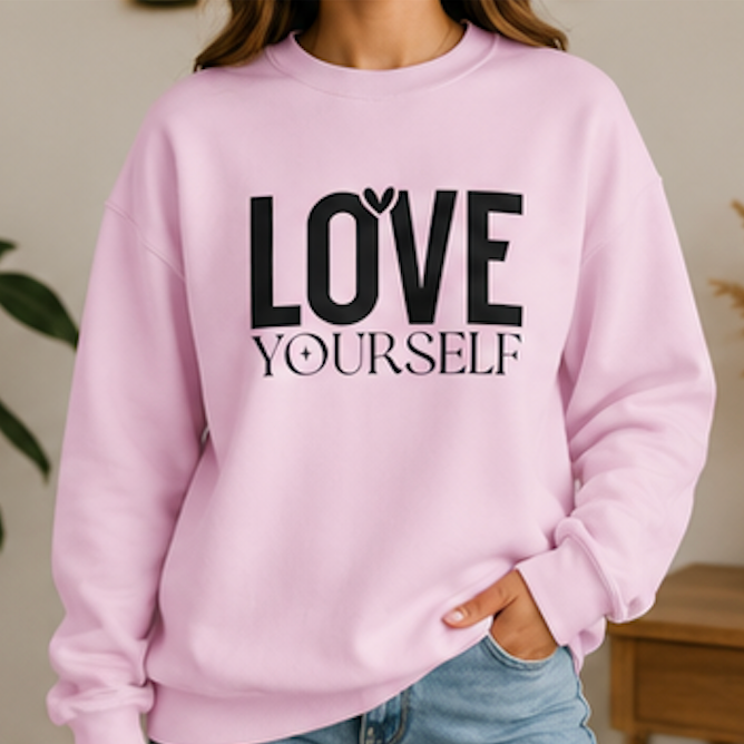 Love Yourself Sweatshirt — Self-Care Inspirational Crewneck
