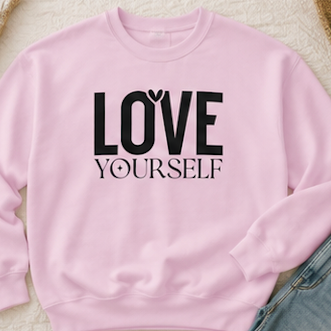 Love Yourself Sweatshirt — Self-Care Inspirational Crewneck