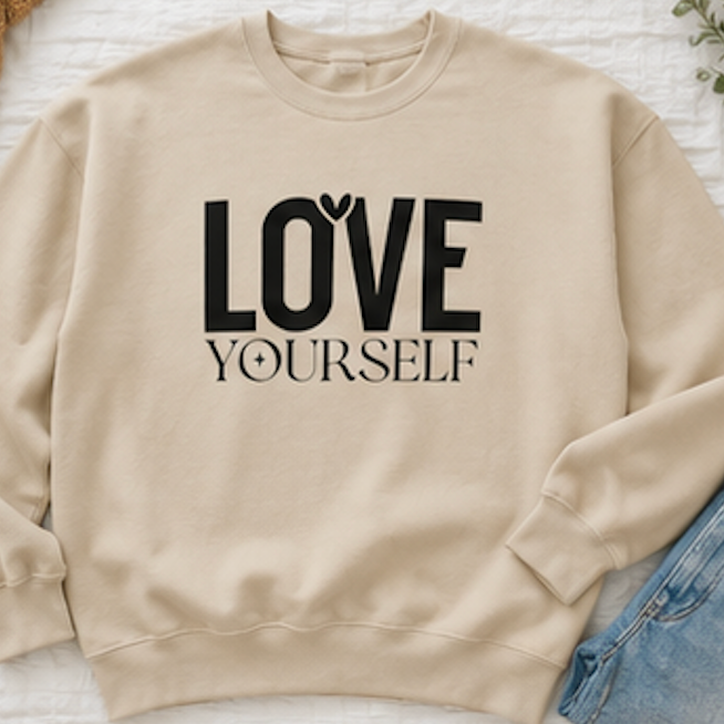 Love Yourself Sweatshirt — Self-Care Inspirational Crewneck
