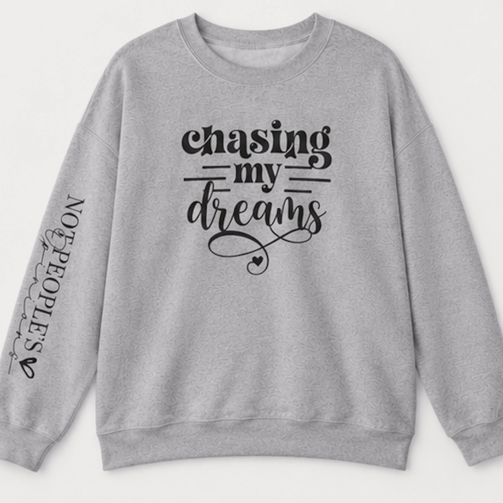Chasing My Dreams Crewneck Sweatshirt — Inspirational Motivational Pullover - MK CREATIONS