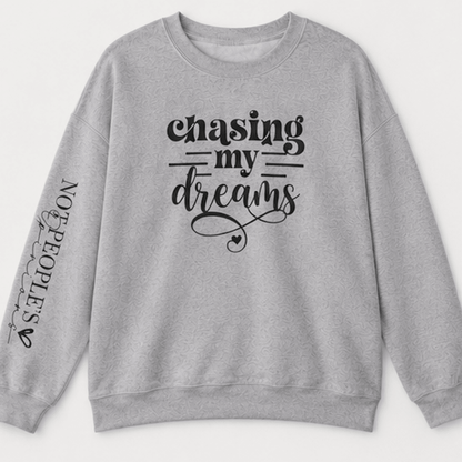 Chasing My Dreams Crewneck Sweatshirt — Inspirational Motivational Pullover - MK CREATIONS