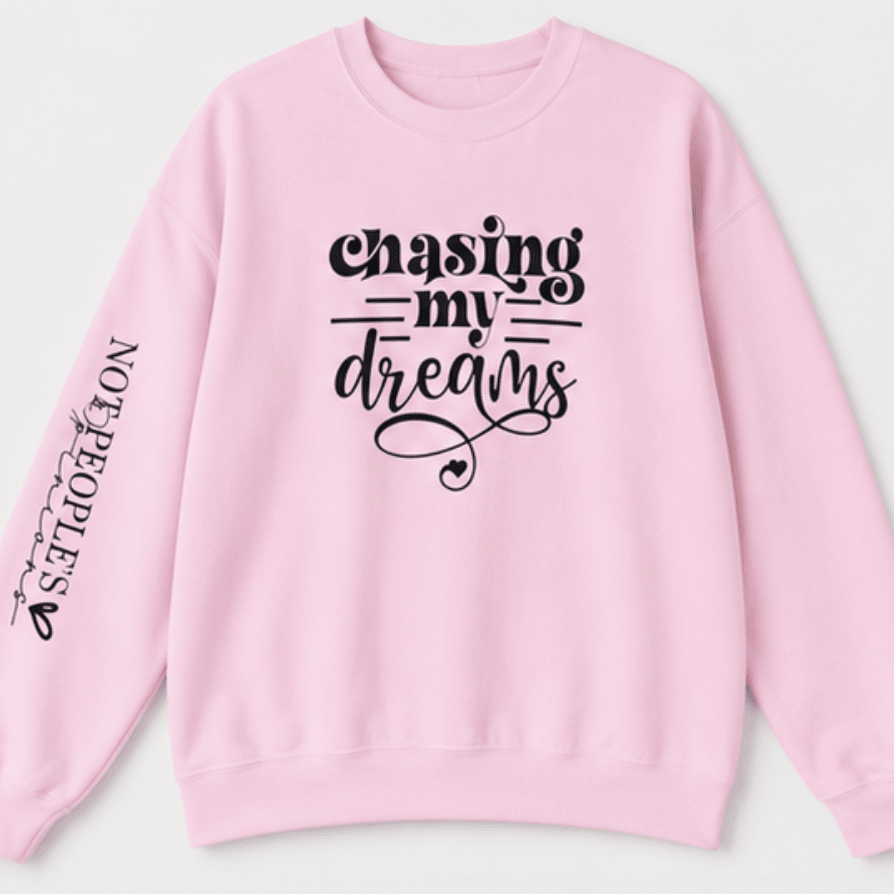 Chasing My Dreams Crewneck Sweatshirt — Inspirational Motivational Pullover - MK CREATIONS