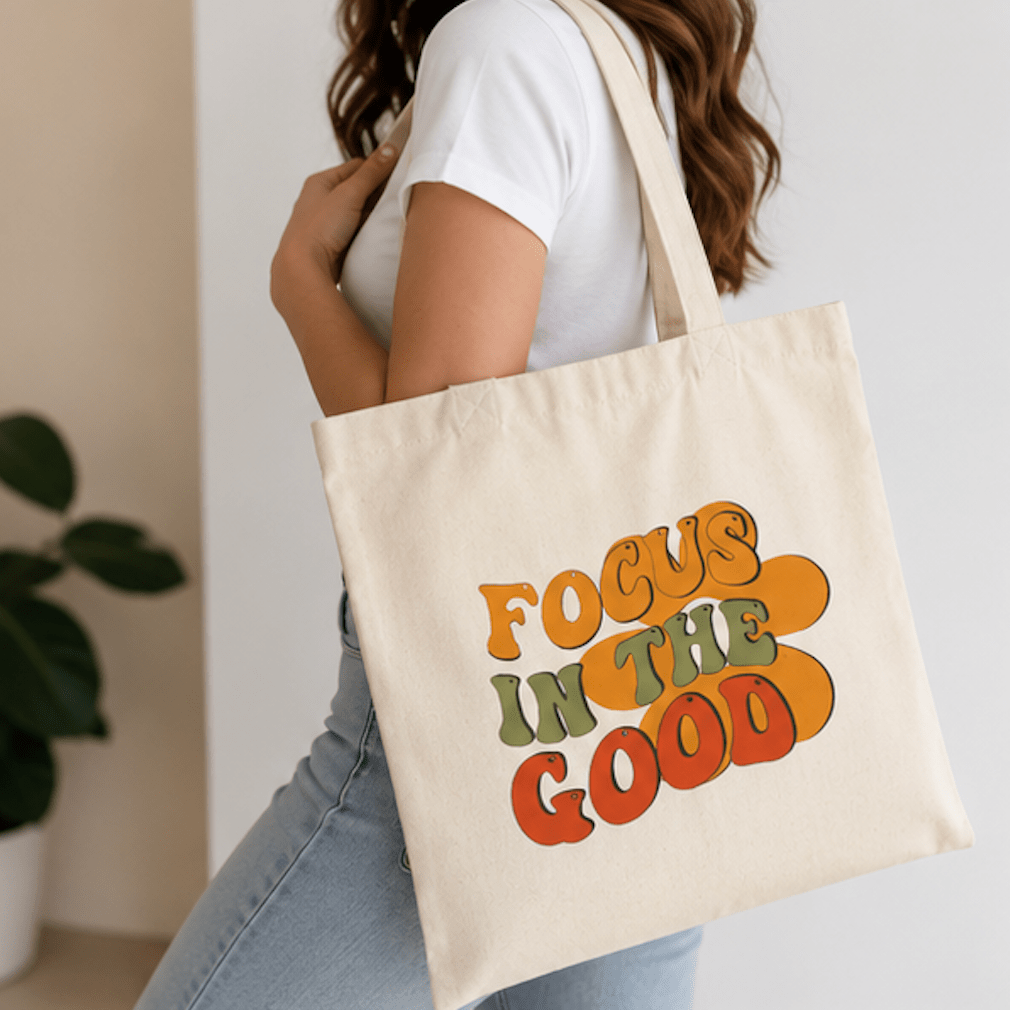 Focus In The Good Canvas Tote Bag — Retro Positive Message Grocery & Everyday Bag - MK CREATIONS