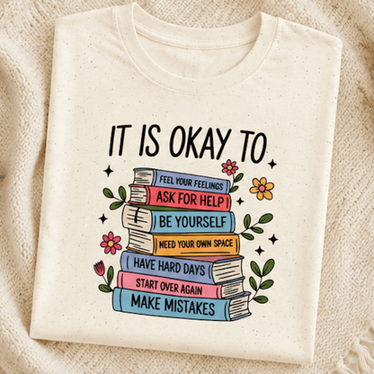 It Is Okay To… Mental Health T-Shirt — Feel Your Feelings, Ask for Help, Be Yourself - MK CREATIONS