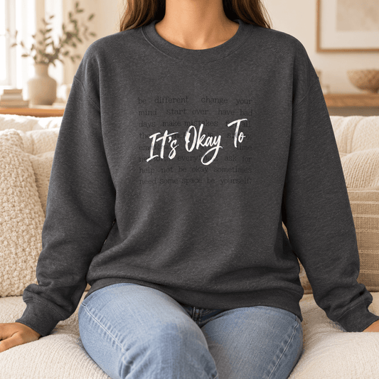 It's Okay To Sweatshirt — Inspirational Mental Health Crewneck - MK CREATIONS