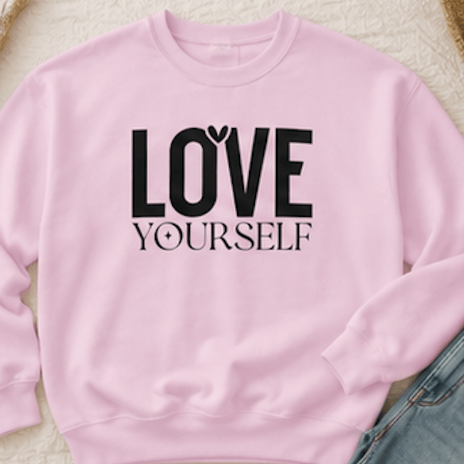Love Yourself Sweatshirt — Self-Care Inspirational Crewneck - MK CREATIONS