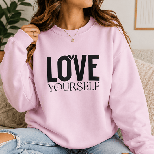 Love Yourself Sweatshirt — Self-Care Inspirational Crewneck - MK CREATIONS