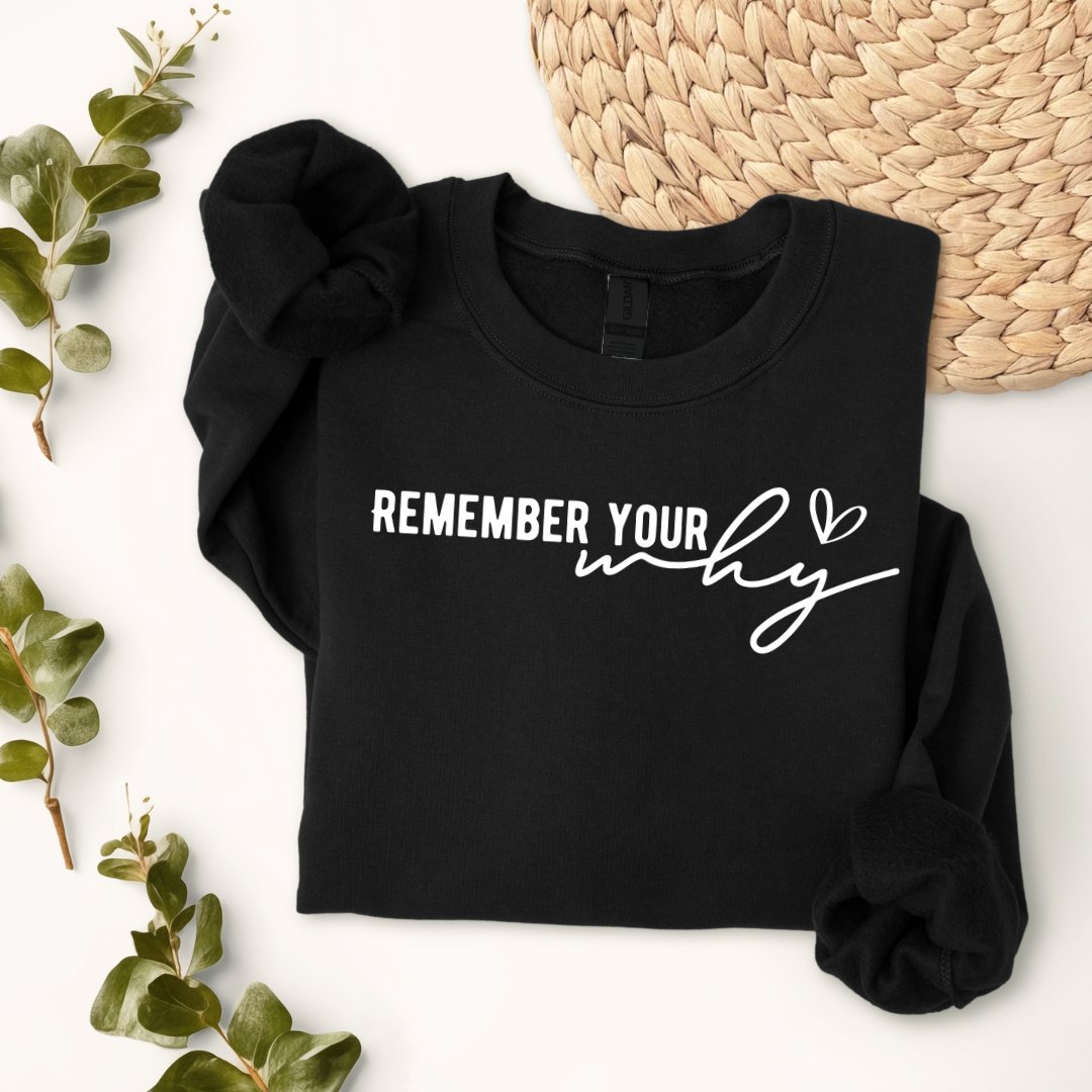 Remember Your Why - Sweatshirt - MK CREATIONS