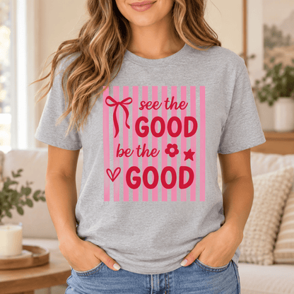See the Good Be the Good Graphic T-Shirt | Positive Quote Tee - MK CREATIONS