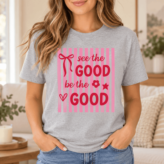 See the Good Be the Good Graphic T-Shirt | Positive Quote Tee - MK CREATIONS