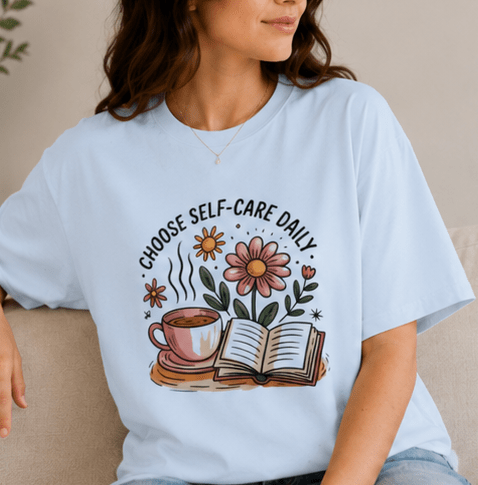 Self-Care Daily T-Shirt — "Choose Self-Care Daily" Floral Coffee & Book Tee - MK CREATIONS