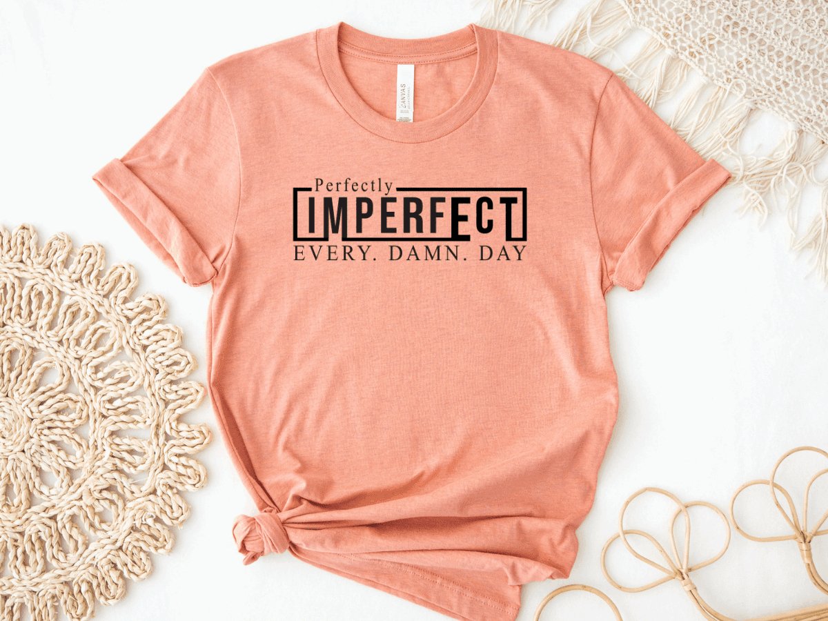 Perfectly Imperfect-Shirt - MK Creations